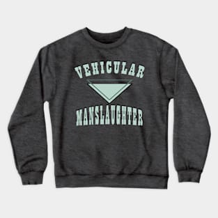 Vehicular manslaughter Crewneck Sweatshirt